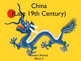 China
(Late 19th Century)




      Sameer Ahmad
         Block 3
 
