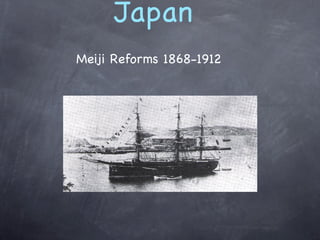 Japan
Meiji Reforms 1868-1912
 