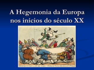 A Hegemonia da Europa nos inícios do século XX 