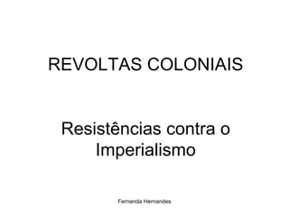 REVOLTAS COLONIAIS Resistências contra o Imperialismo 