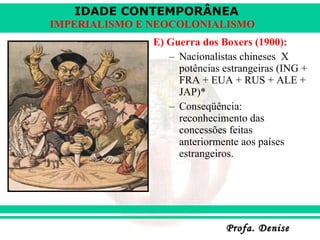 E) Guerra dos Boxers (1900): Nacionalistas chineses  X potências estrangeiras (ING + FRA + EUA + RUS + ALE + JAP)* Conseqüência: reconhecimento das concessões feitas anteriormente aos países estrangeiros. 