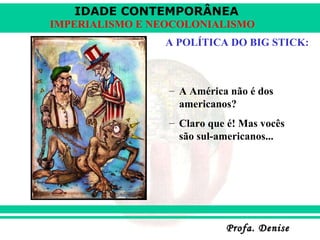 A POLÍTICA DO BIG STICK: A América não é dos americanos? Claro que é! Mas vocês são sul-americanos... 