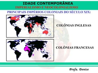 PRINCIPAIS IMPÉRIOS COLONIAIS DO SÉCULO XIX: COLÔNIAS INGLESAS COLÔNIAS FRANCESAS 