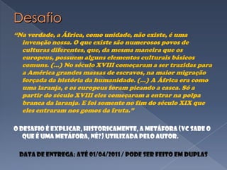 Resultados do ImperialismoOcidentalizou grande parte do mundo, destruindo, modificando ou inferiorizando a cultura de muitos povos
