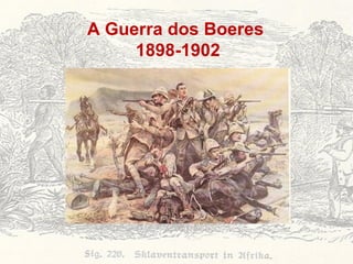 A Guerra dos Boeres  1898-1902 