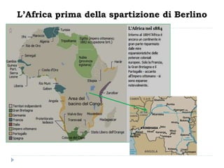 L’Africa prima della spartizione di Berlino




           Area del
           bacino del Congo
 