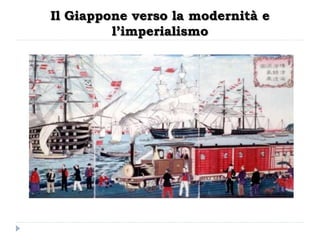 Il Giappone verso la modernità e
         l’imperialismo
 