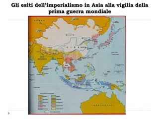 Gli esiti dell’imperialismo in Asia alla vigilia della
                prima guerra mondiale
 