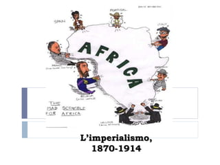 L’imperialismo,
   1870-1914
 