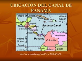 UBICACIÓN DEL CANAL DE PANAMA http://www.youtube.com/watch?v=c-3HOzWNsAk 