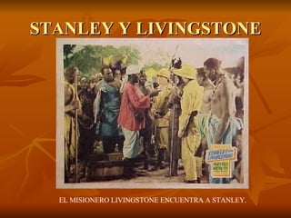 STANLEY Y LIVINGSTONE EL MISIONERO LIVINGSTONE ENCUENTRA A STANLEY. 
