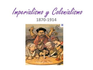 Imperialismo y Colonialismo
         1870-1914
 