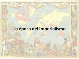 La época del Imperialismo

 