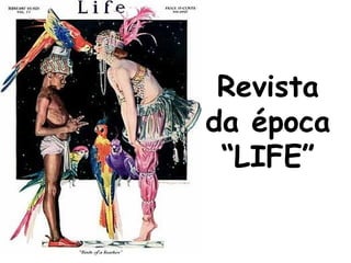 Revista
da época
“LIFE”

 