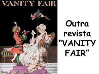 Outra
revista
“VANITY
FAIR”

 