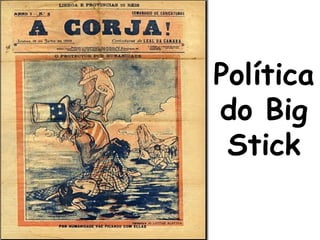Política
do Big
Stick

 