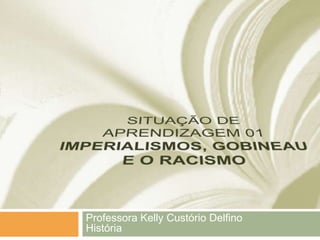 Professora Kelly Custório Delfino
História
 