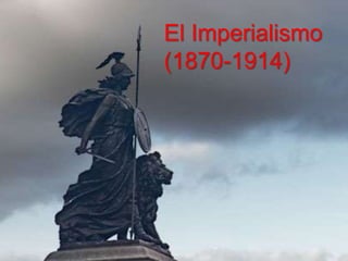 El Imperialismo
(1870-1914)
 