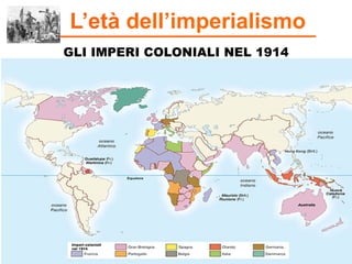 GLI IMPERI COLONIALI NEL 1914
L’età dell’imperialismo
 