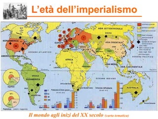 Il mondo agli inizi del XX secolo (carta tematica)
L’età dell’imperialismo
 