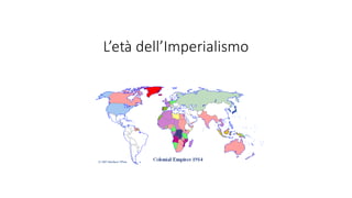 L’età	dell’Imperialismo
 