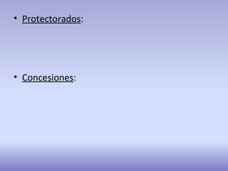 • Protectorados:
• Concesiones:
 