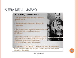 Prof. Vagner Moraes
A ERA MEIJI - JAPÃO