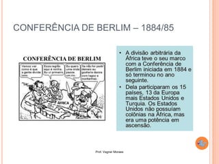 Prof. Vagner Moraes
CONFERÊNCIA DE BERLIM – 1884/85