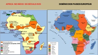 DOMÍNIO DOS PAISES EUROPEUSAFRICA NO INÍCIO DO SÉCULO XVIII
 