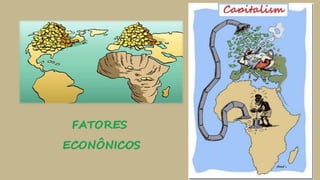 FATORES
ECONÔNICOS
 
