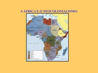 A ÁFRICA E O NEOCOLONIALISMO: 