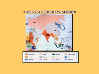 A ÁSIA E O NEOCOLONIALISMO: 