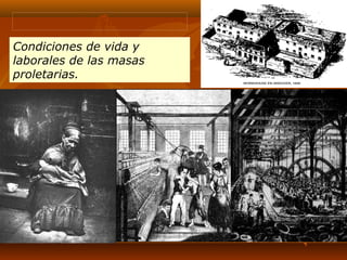 La Cuestión Social

Condiciones de vida y
laborales de las masas
proletarias.
 