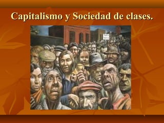 Capitalismo y Sociedad de clases.
 