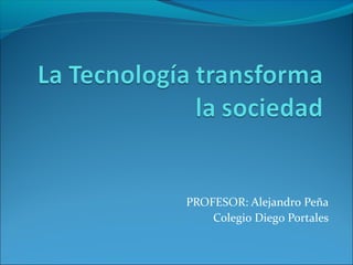 PROFESOR: Alejandro Peña
Colegio Diego Portales
 