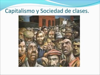 Capitalismo y Sociedad de clases.
 