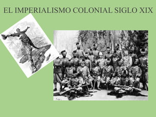 EL IMPERIALISMO COLONIAL SIGLO XIX
 