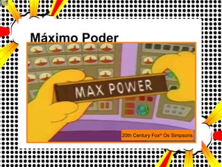 Máximo Poder 20th Century Fox ®  Os Simpsons 