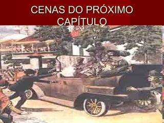 CENAS DO PRÓXIMOCENAS DO PRÓXIMO
CAPÍTULOCAPÍTULO
 