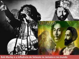 Bob Marley e a influência de Selassie na Jamaica e no mundo
 
