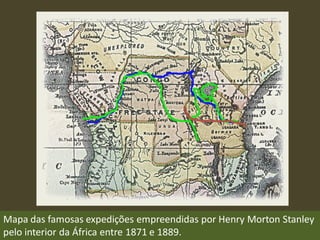Mapa das famosas expedições empreendidas por Henry Morton Stanley
pelo interior da África entre 1871 e 1889.
 