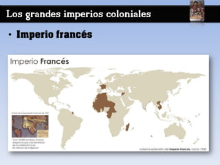Los grandes imperios coloniales
• Imperio francés
 