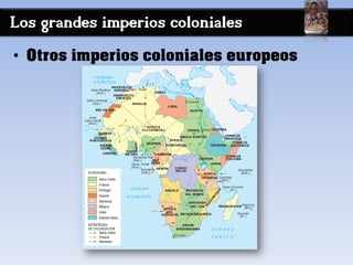 Los grandes imperios coloniales
• Otros imperios coloniales europeos
 