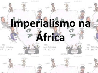 Imperialismo na
África
 