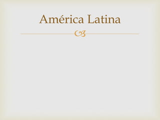 
América Latina
 