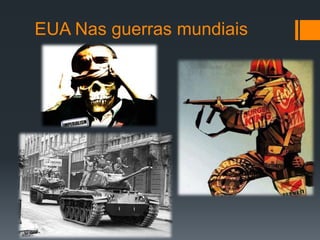 EUA Nas guerras mundiais 
 