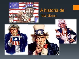 A historia de 
tio Sam 
 