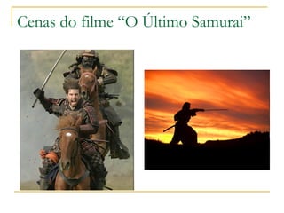 Cenas do filme “O Último Samurai”
 