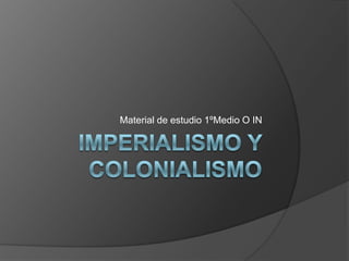 Imperialismo y colonialismo Material de estudio 1ºMedio O IN 