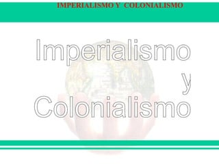 Imperialismo y Colonialismo 